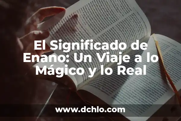 Enano en el Señor de los Anillos: Una Guía Completa 3 El Significado de Enano: Un Viaje a lo Mágico y lo Real