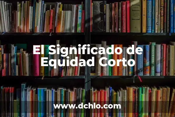Imágenes del significado de equidad: Un enfoque visual de la justicia social 8 El Significado de Equidad Corto