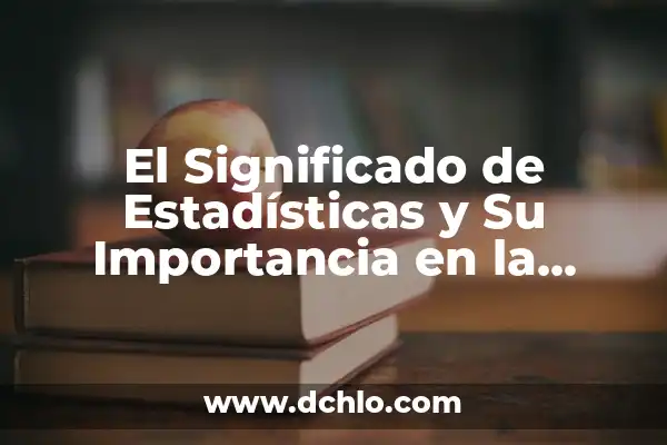 El Concepto de Subrogación y su Importancia 6 El Significado de Estadísticas y Su Importancia en la Sociedad