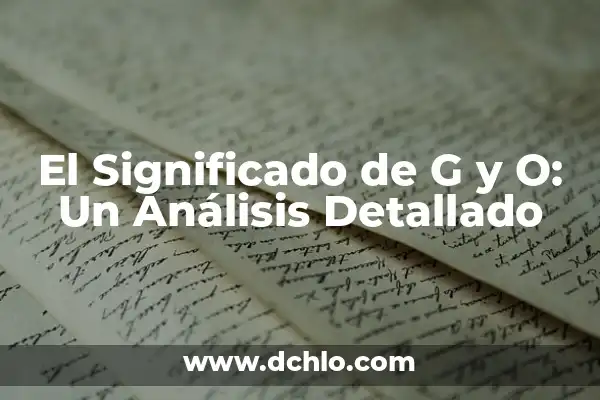 Cuánto es 30g en cucharadas: Guía práctica para medir ingredientes 7 El Significado de G y O: Un Análisis Detallado