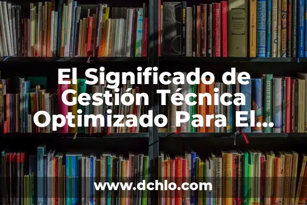 Cómo hacer una ficha técnica de plantas 6 El Significado de Gestión Técnica Optimizado Para El Título