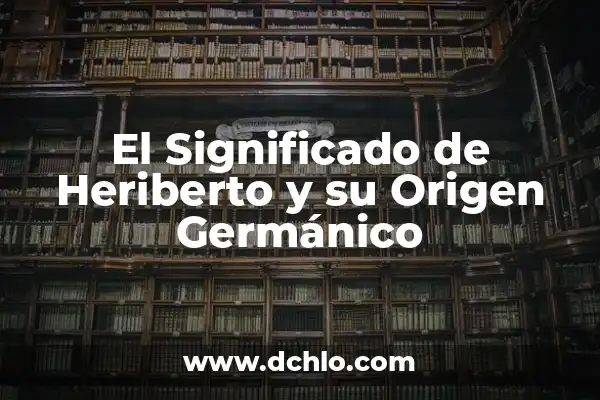 Significados de Política Octavi Fullat 7 El Significado de Heriberto y su Origen Germánico