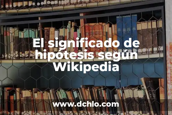 Hipótesis de Investigación Aprendizaje Significativo 5 El significado de hipótesis según Wikipedia