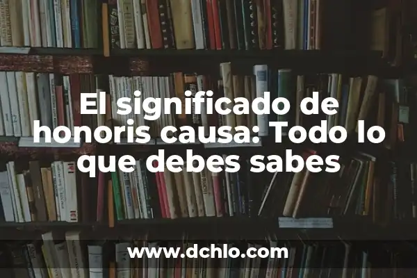 Sabes más que un niño de primaria: ¿Cuál es tu nivel de conocimiento? 4 El significado de honoris causa: Todo lo que debes sabes