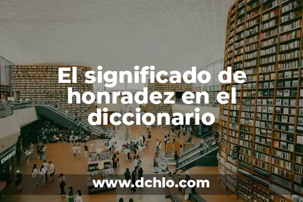 Significado de Valor de Poder 3 El significado de honradez en el diccionario