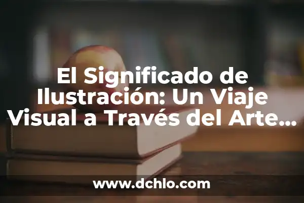 Investigar el significado de ilustración 8 El Significado de Ilustración: Un Viaje Visual a Través del Arte y la Información