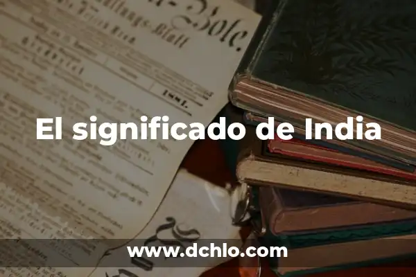¿Cuál es la capital de Paraguay? - Descubre la respuesta 8 El significado de India