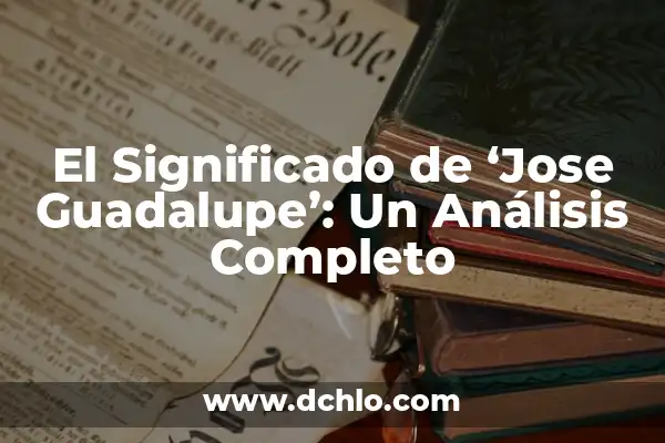 Impoluta significado de la palabra: Un análisis detallado y completo 8 El Significado de ‘Jose Guadalupe’: Un Análisis Completo