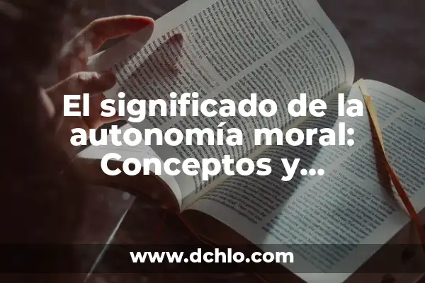 Significado Moral de El Cascanueces 4 El significado de la autonomía moral: Conceptos y dimensiones