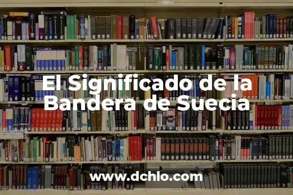 Significado de la Bandera de Canadá 3 El Significado de la Bandera de Suecia