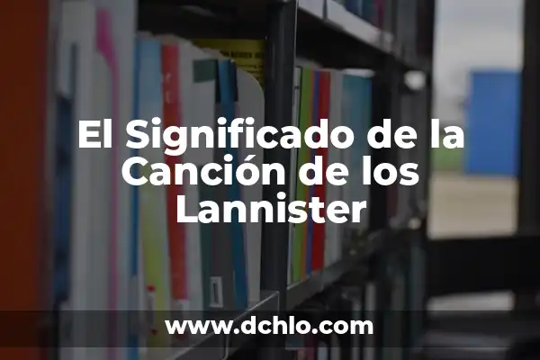 Significado de la Canción del 21 de Septiembre 5 El Significado de la Canción de los Lannister