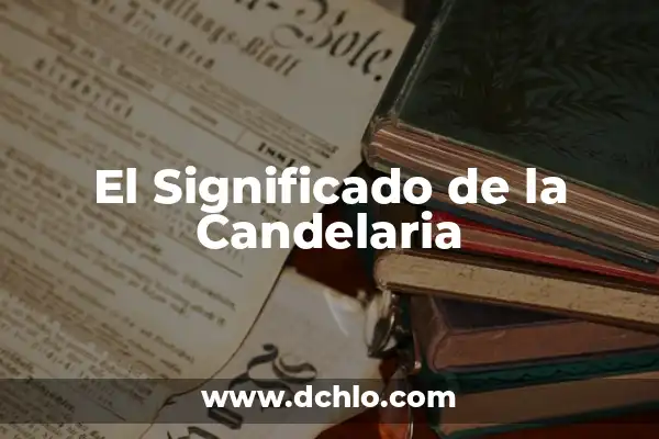 El Significado del 2 de la Candelaria: Un Análisis Detallado 6 El Significado de la Candelaria
