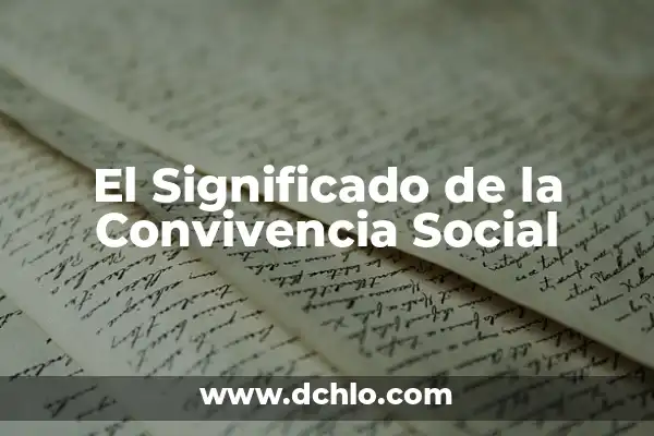 El Significado de la Convivencia en Nuestra Sociedad 7 El Significado de la Convivencia Social