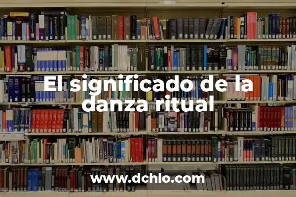 El Simbolismo del Maquillaje Ritual 6 El significado de la danza ritual