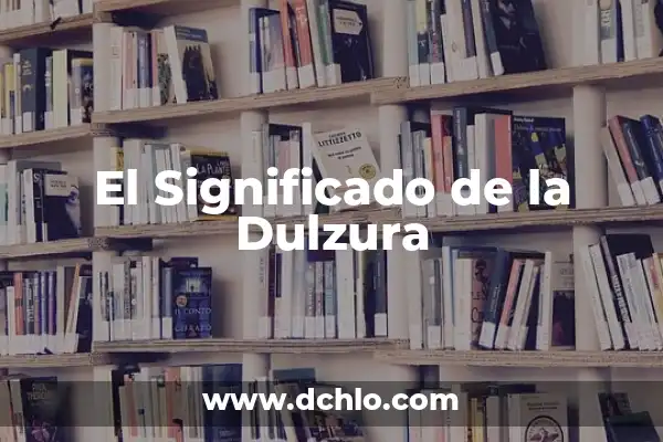 Significado de Sorber: Un Viaje al Mundo de los Líquidos 8 El Significado de la Dulzura