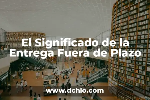 Significado de Sistema Internacional en Física 7 El Significado de la Entrega Fuera de Plazo