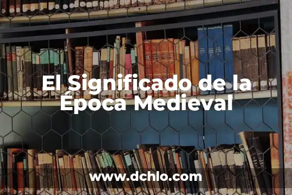 Cómo hacer un castillo medieval de cartón: Guía práctica para niños y adultos 5 El Significado de la Época Medieval