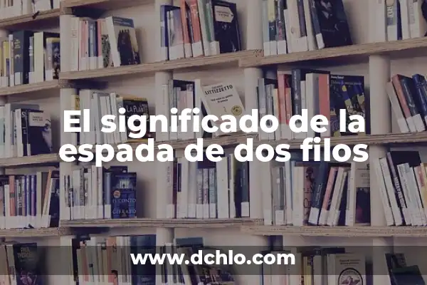 Significado de Símbolo de Dos XX 4 El significado de la espada de dos filos