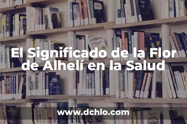 Significado de la Flor de Cempasúchil 5 El Significado de la Flor de Alhelí en la Salud