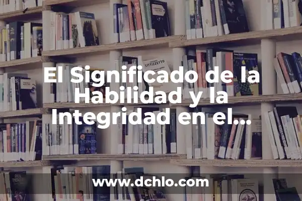 Integridad de los Datos: significado y relevancia en la era digital 8 El Significado de la Habilidad y la Integridad en el Desarrollo Personal y Profesional
