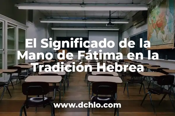 El Significado del 14 de Febrero en la Tradición Hebrea 7 El Significado de la Mano de Fátima en la Tradición Hebrea