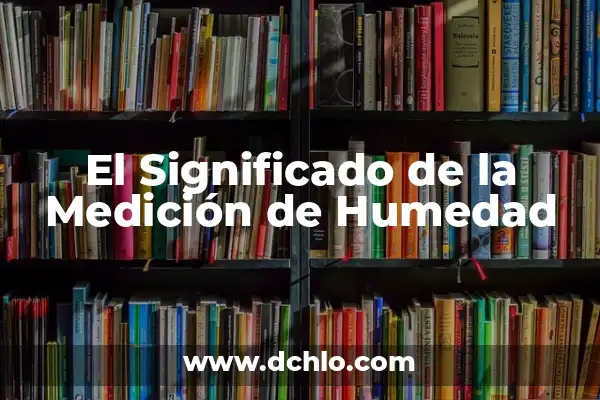 El significado de la elección de los maestros 6 El Significado de la Medición de Humedad