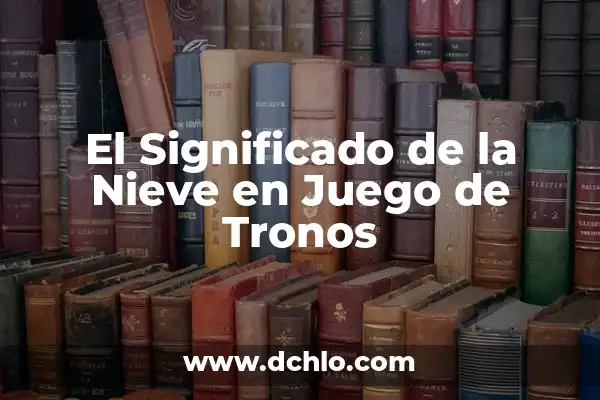 ¿Qué Serie Ver en Amazon Prime? Descubre las Mejores Opciones 7 El Significado de la Nieve en Juego de Tronos