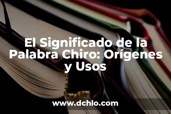 Significado de la Palabra Incensario: Orígenes y Usos 4 El Significado de la Palabra Chiro: Orígenes y Usos