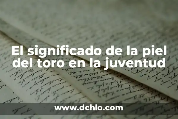 Significado del Elixir de la Juventud 7 El significado de la piel del toro en la juventud