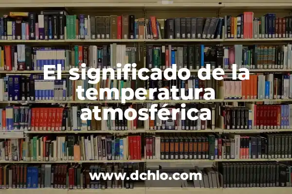 Como hacer un control de temperatura para incubadora 4 El significado de la temperatura atmosférica