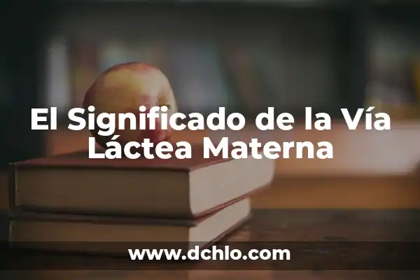 Qué tipo de galaxia es la Vía Láctea: Descubre la Respuesta 8 El Significado de la Vía Láctea Materna
