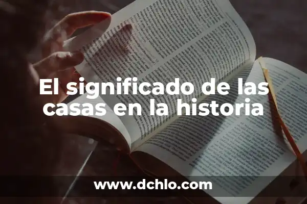 Significado de Soñado: Un Viaje al Subconsciente 4 El significado de las casas en la historia