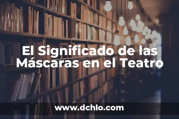 Tatuajes de Máscaras de Gas: Significado y Simbolismo 7 El Significado de las Máscaras en el Teatro