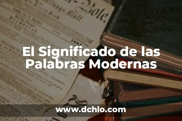 Significado de Sinónimos y Antónimos en PDF 4 El Significado de las Palabras Modernas