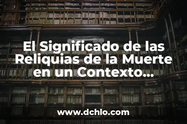Tatuajes De La Santa Muerte Significado 8 El Significado de las Reliquias de la Muerte en un Contexto Circular