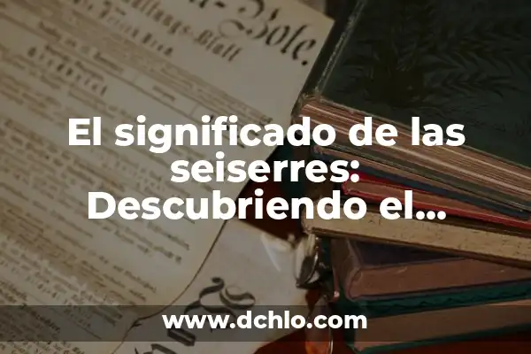 Descubriendo el número importante dentro de 10504 4 El significado de las seiserres: Descubriendo el simbolismo detrás del número seis