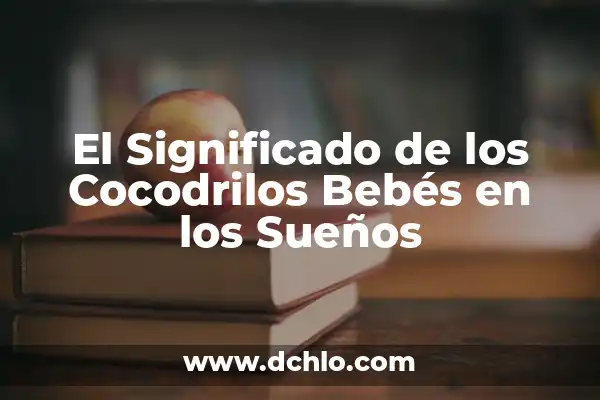 Cómo hacer agua de arroz tostado para bebés 8 El Significado de los Cocodrilos Bebés en los Sueños