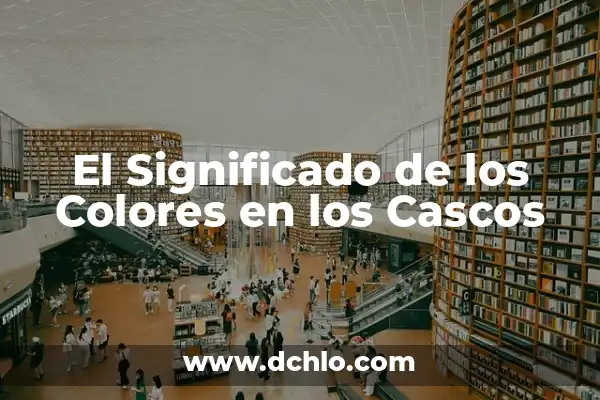 Significado e Color de Cascos 5 El Significado de los Colores en los Cascos