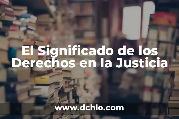 Significados de la Divina Comedia: Un Viaje a través de la Eternidad 3 El Significado de los Derechos en la Justicia