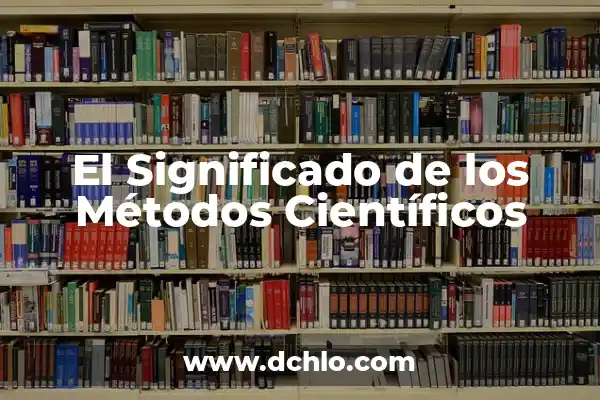Métodos de Pago: Significado y Definición 8 El Significado de los Métodos Científicos