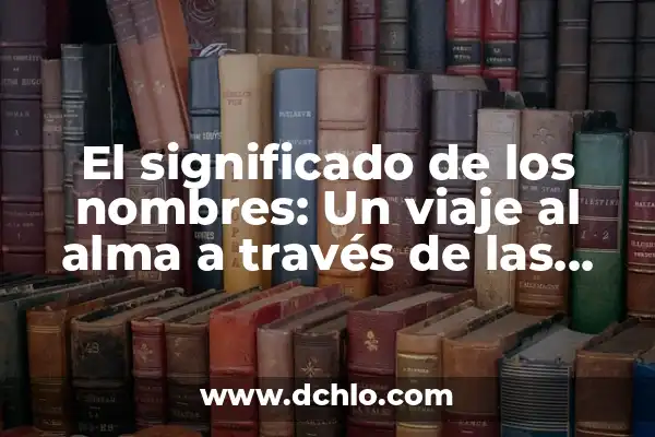 Significados de Nombres de Mujeres Bíblicos: Un Viaje a la Esencia Espiritual 4 El significado de los nombres: Un viaje al alma a través de las palabras