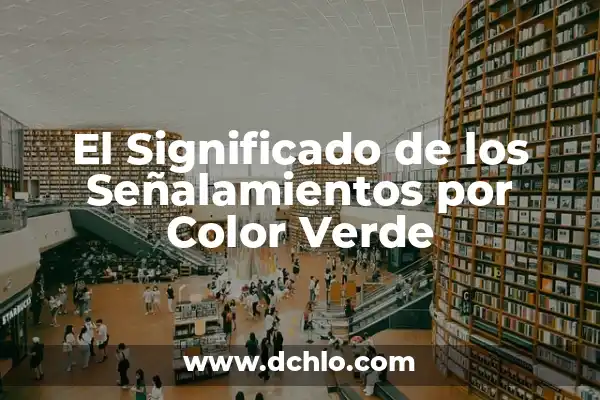 ¿Qué Color Da Rojo y Verde? 7 El Significado de los Señalamientos por Color Verde