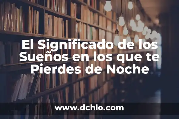 Cómo hacer que un conejo te quiera 4 El Significado de los Sueños en los que te Pierdes de Noche