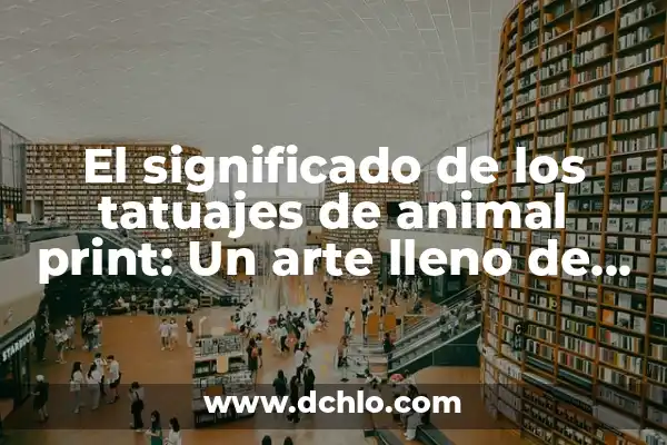 Tatuajes de Indígenas y Lobos: Un Arte Lleno de Simbolismo 5 El significado de los tatuajes de animal print: Un arte lleno de simbolismo