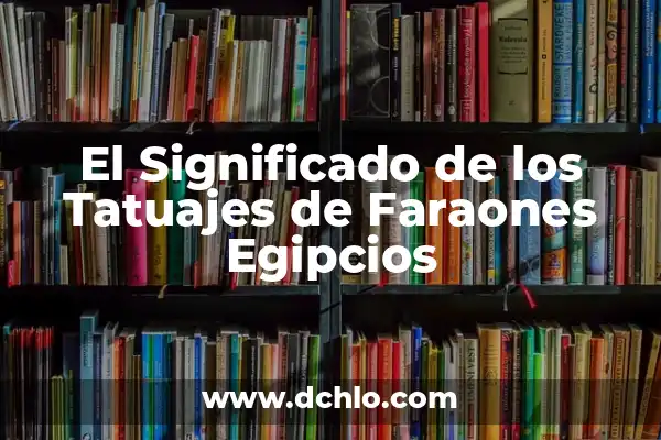 Significado de Soñar con Cajones con Dibujos 6 El Significado de los Tatuajes de Faraones Egipcios