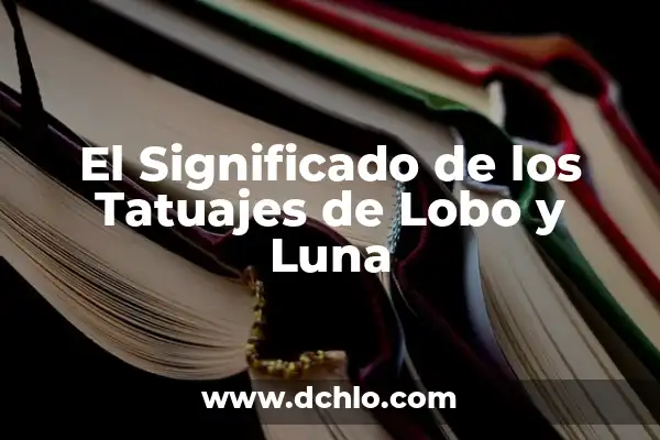 Tatuajes de Lobo y su Significado: Un Arte con Historia 7 El Significado de los Tatuajes de Lobo y Luna