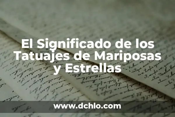 Tatuajes de Mariposas para Mujeres: Un Simbolismo Profundo 8 El Significado de los Tatuajes de Mariposas y Estrellas