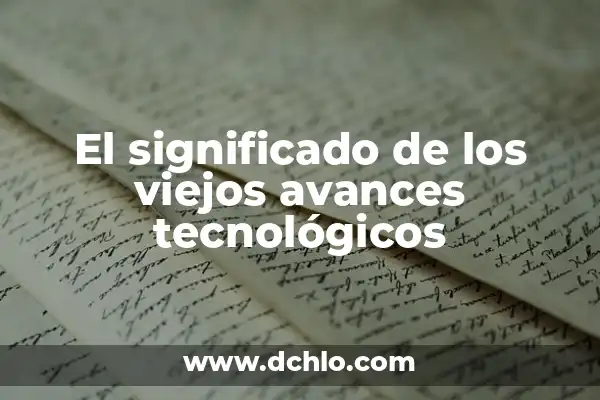 Experiencias Significativas de Aula Integrada: Diseñando Ambientes de Aprendizaje Rico y Dinámico 4 El significado de los viejos avances tecnológicos