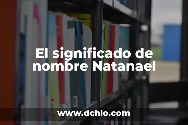 Significado del Nombre Armin 7 El significado de nombre Natanael