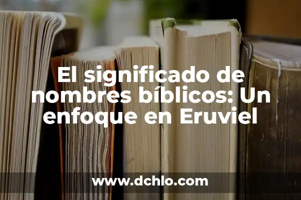 El Significado de los Nombres: Un Enfoque en Edmar 3 El significado de nombres bíblicos: Un enfoque en Eruviel